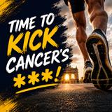 Time to Kick Cancer’s ***