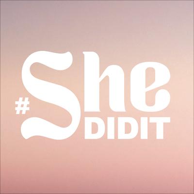 #SheDIDIT
